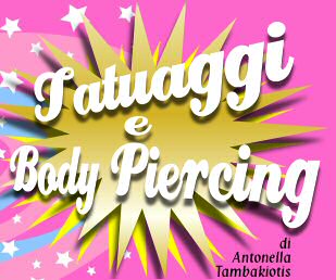Tatuaggi e body piercing - di Antonella Tambakiotis